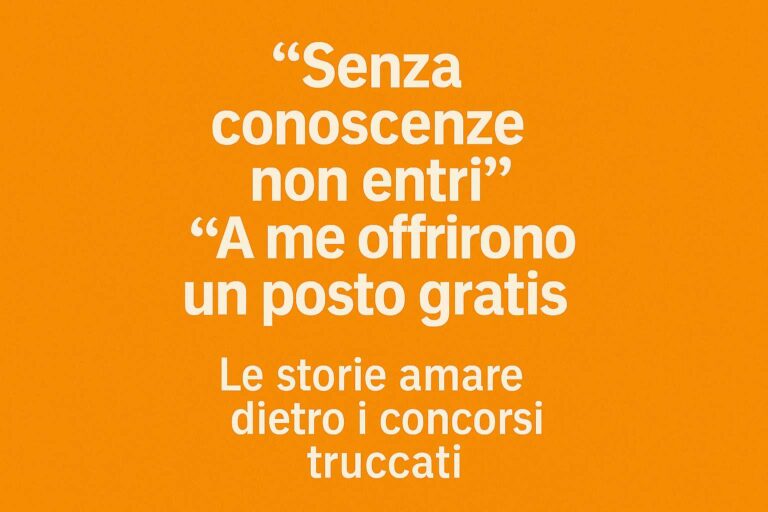 Testimonianze sui concorsi truccati: “Senza conoscenze non entri”, “Posto gratis ai parenti”
