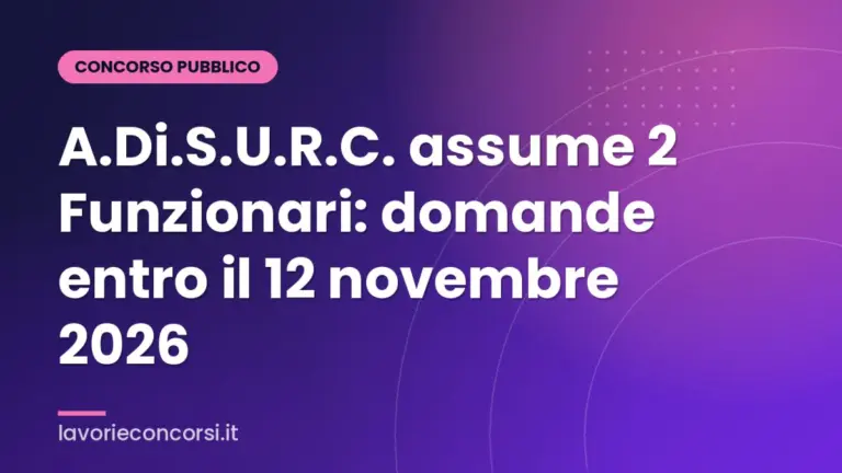 A.Di.S.U.R.C. assume 2 Funzionari: domande entro il 12 novembre 2026
