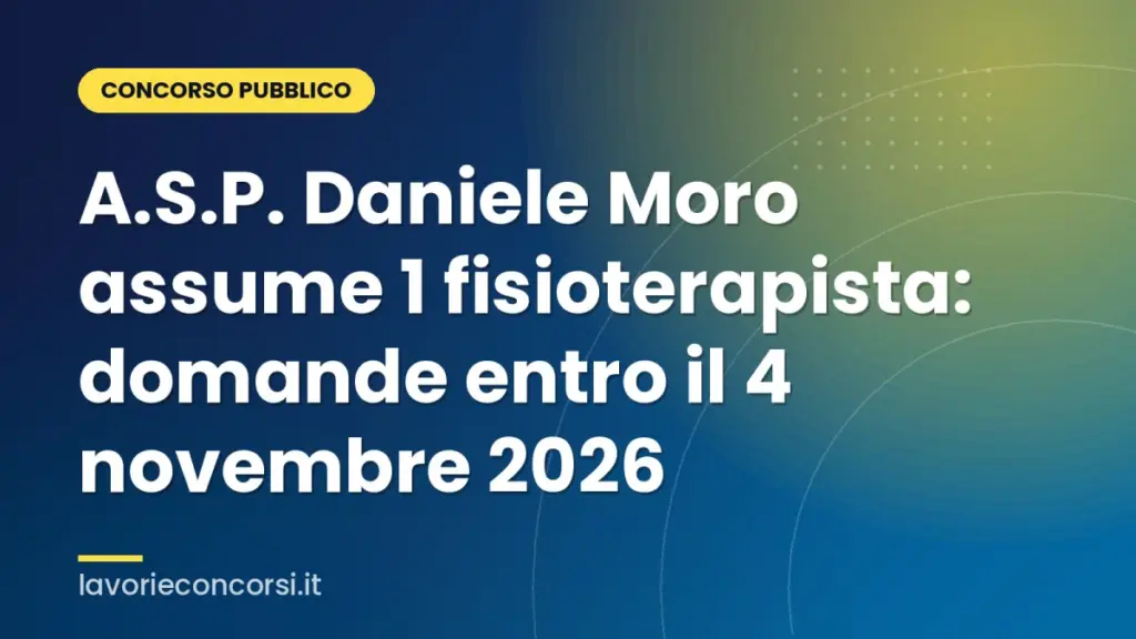 A.S.P. Daniele Moro assume 1 fisioterapista: domande entro il 4 novembre 2026