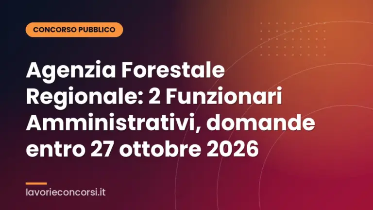 Agenzia Forestale Regionale: 2 Funzionari Amministrativi, domande entro 27 ottobre 2026