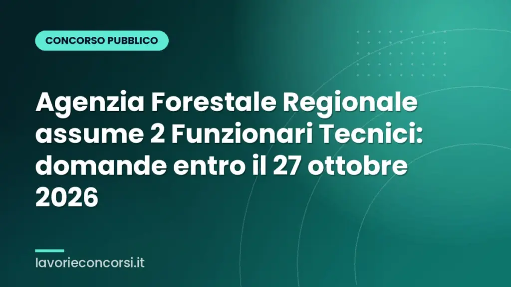 Agenzia Forestale Regionale assume 2 Funzionari Tecnici: domande entro il 27 ottobre 2026