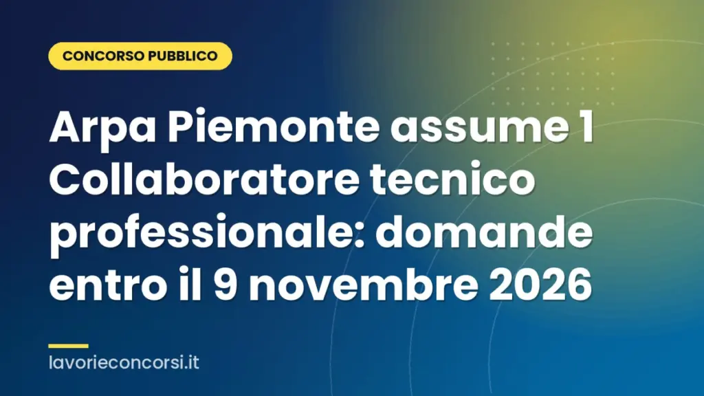 Arpa Piemonte assume 1 Collaboratore tecnico professionale: domande entro il 9 novembre 2026