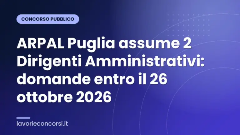 ARPAL Puglia assume 2 Dirigenti Amministrativi: domande entro il 26 ottobre 2026