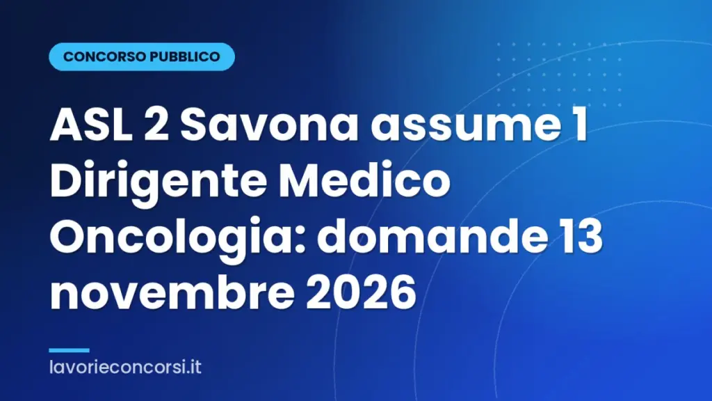 ASL 2 Savona assume 1 Dirigente Medico Oncologia: domande 13 novembre 2026