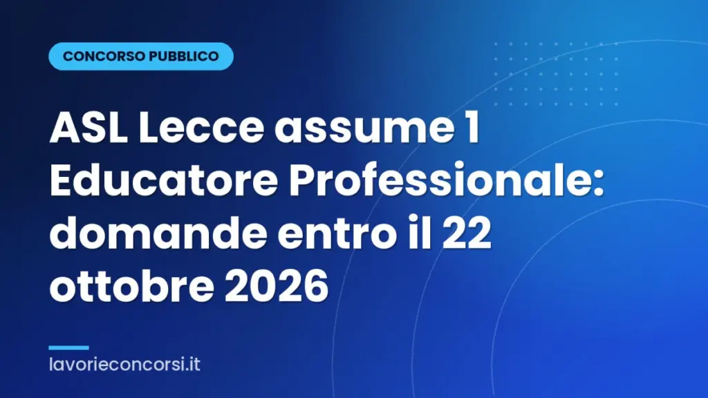 ASL Lecce assume 1 Educatore Professionale: domande entro il 22 ottobre 2026