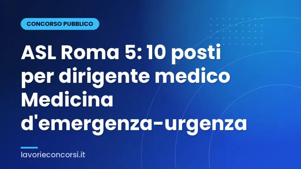 ASL Roma 5: 10 posti per dirigente medico Medicina d'emergenza-urgenza