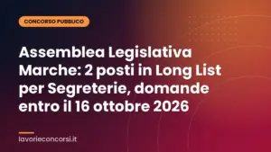 Assemblea Legislativa Marche: 2 posti in Long List per Segreterie, domande entro il 16 ottobre 2026