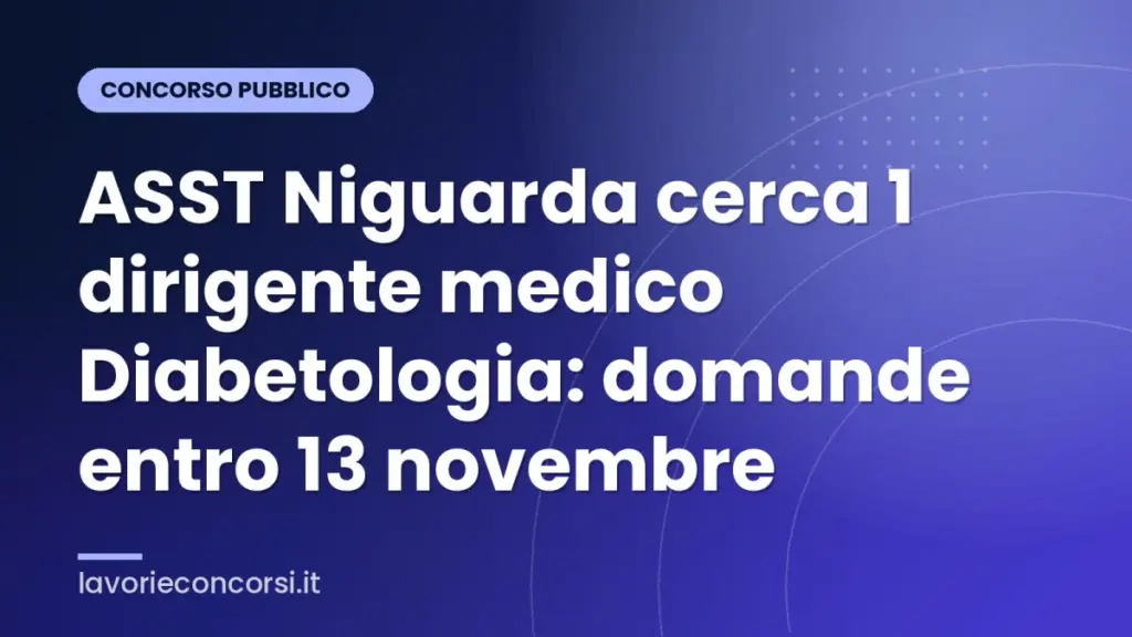 ASST Niguarda cerca 1 dirigente medico Diabetologia: domande entro 13 novembre