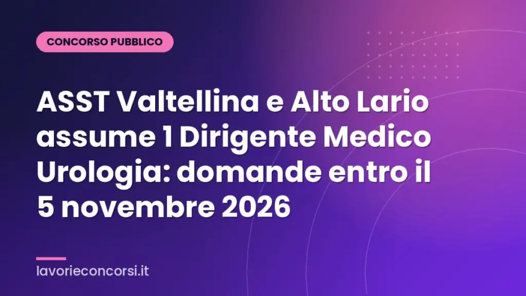 ASST Valtellina e Alto Lario assume 1 Dirigente Medico Urologia: domande entro il 5 novembre 2026