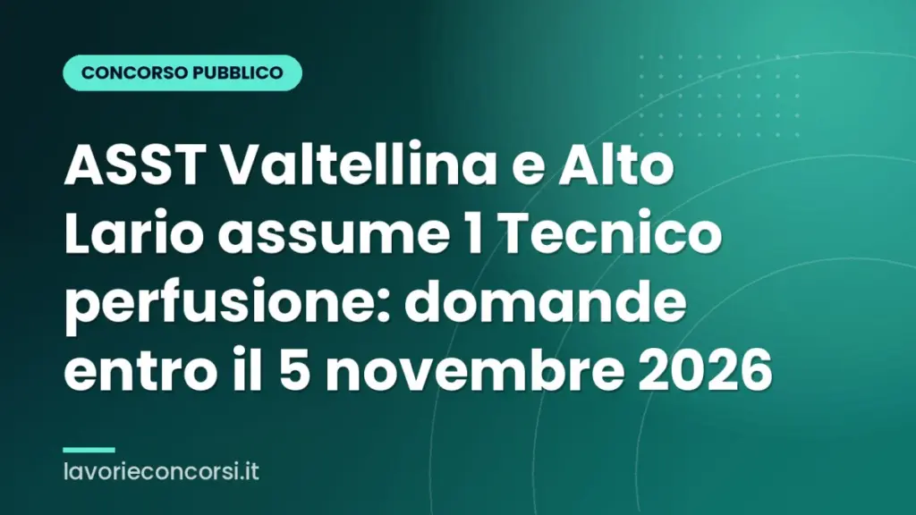 ASST Valtellina e Alto Lario assume 1 Tecnico perfusione: domande entro il 5 novembre 2026