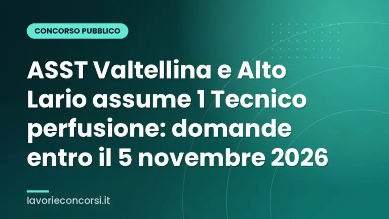 ASST Valtellina e Alto Lario assume 1 Tecnico perfusione: domande entro il 5 novembre 2026