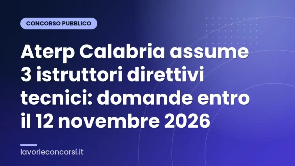 Aterp Calabria assume 3 istruttori direttivi tecnici: domande entro il 12 novembre 2026