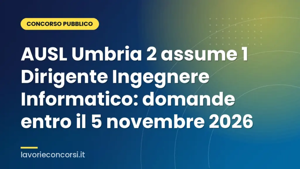 AUSL Umbria 2 assume 1 Dirigente Ingegnere Informatico: domande entro il 5 novembre 2026