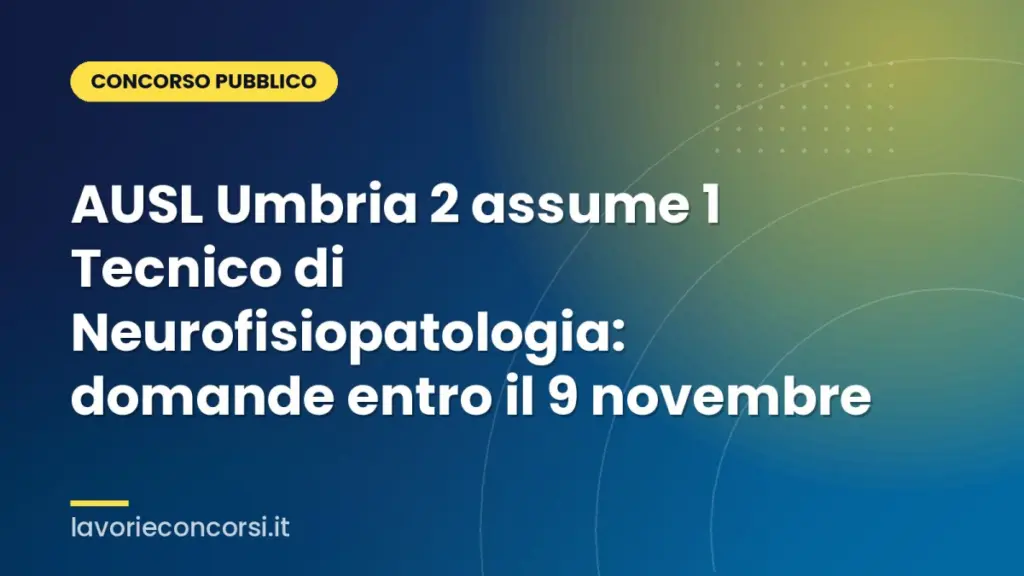 AUSL Umbria 2 assume 1 Tecnico di Neurofisiopatologia: domande entro il 9 novembre
