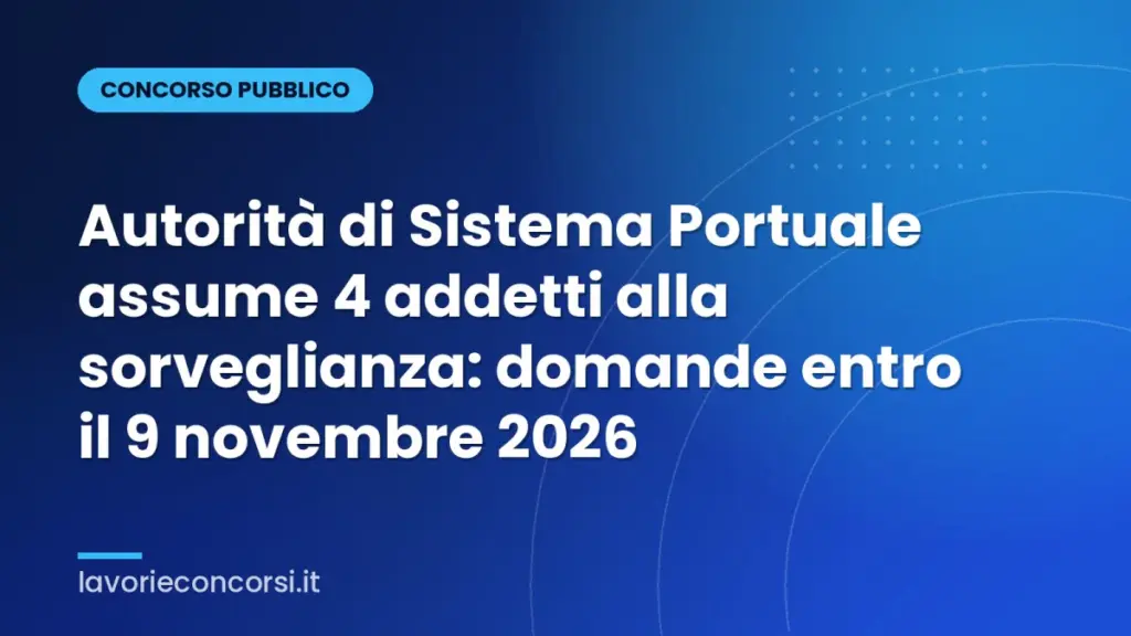 Autorità di Sistema Portuale assume 4 addetti alla sorveglianza: domande entro il 9 novembre 2026