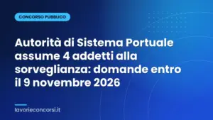 Autorità di Sistema Portuale assume 4 addetti alla sorveglianza: domande entro il 9 novembre 2026