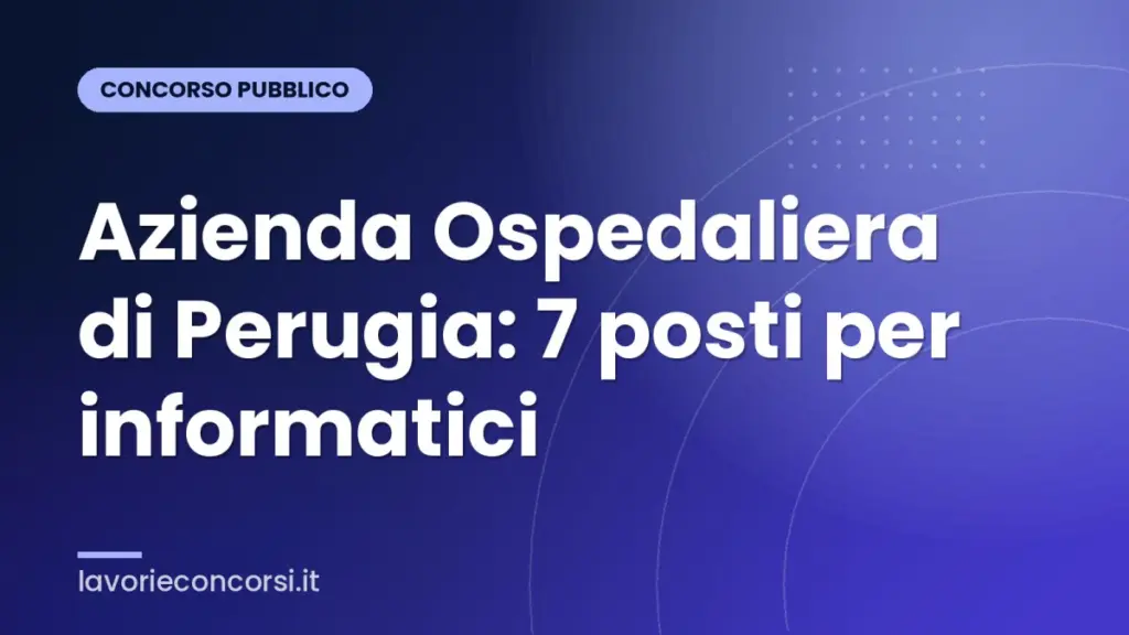 Azienda Ospedaliera di Perugia: 7 posti per informatici