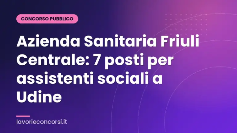 Azienda Sanitaria Friuli Centrale: 7 posti per assistenti sociali a Udine