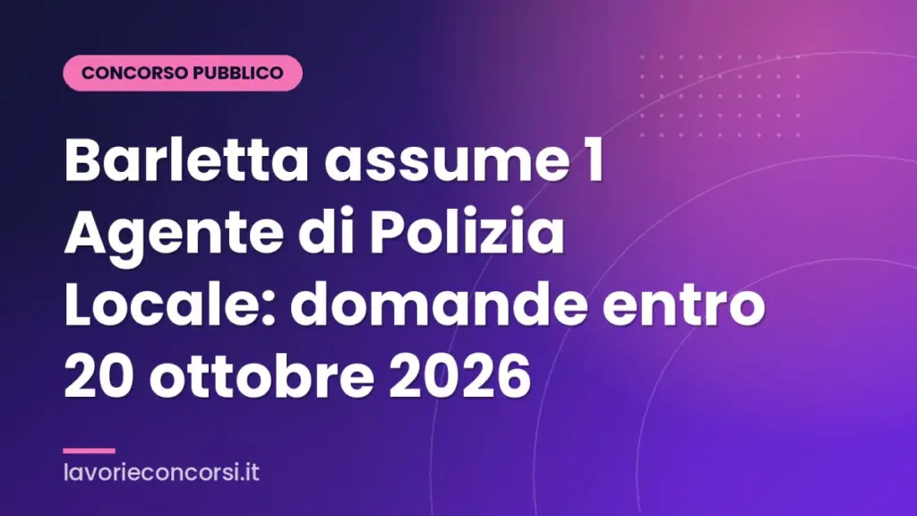 Barletta assume 1 Agente di Polizia Locale: domande entro 20 ottobre 2026