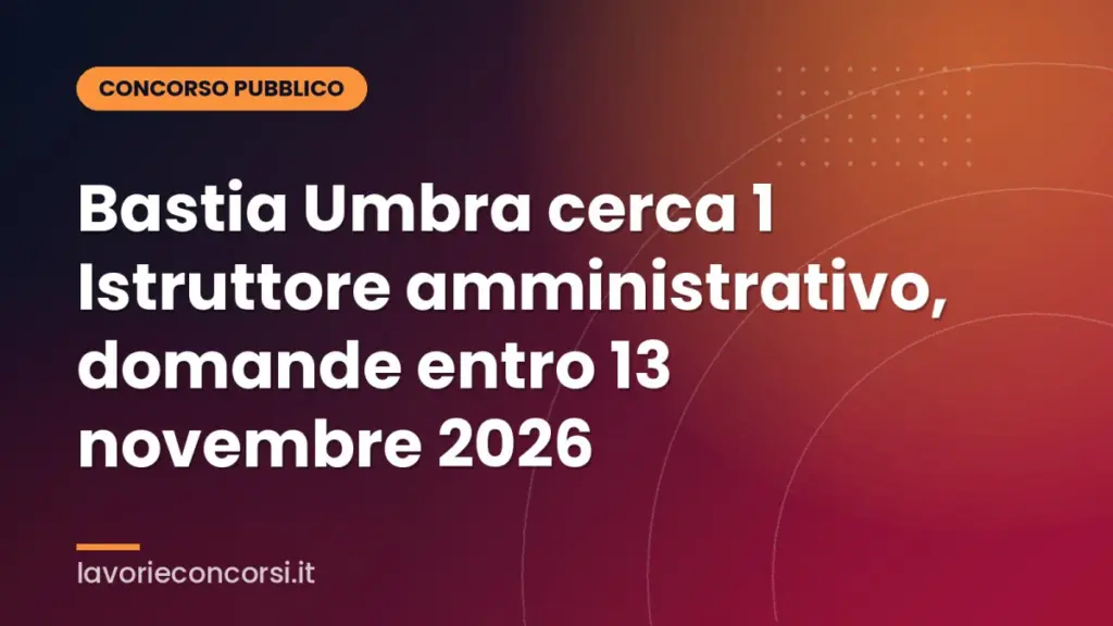 Bastia Umbra cerca 1 Istruttore amministrativo, domande entro 13 novembre 2026