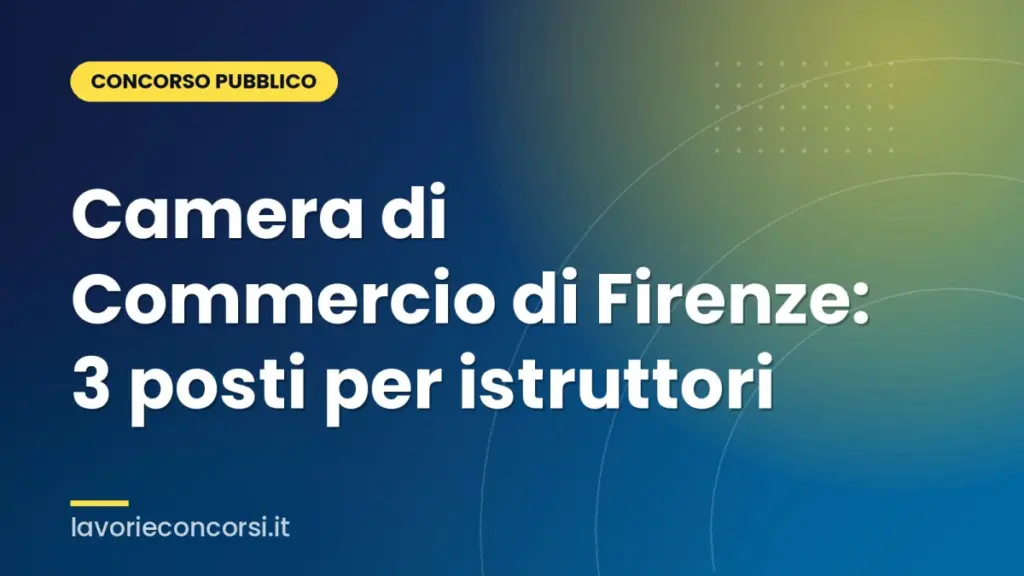 Camera di Commercio di Firenze: 3 posti per istruttori