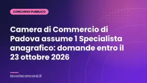 Camera di Commercio di Padova assume 1 Specialista anagrafico: domande entro il 23 ottobre 2026