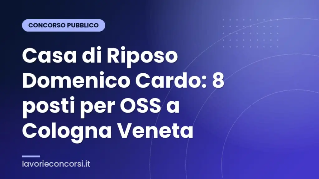 Casa di Riposo Domenico Cardo: 8 posti per OSS a Cologna Veneta