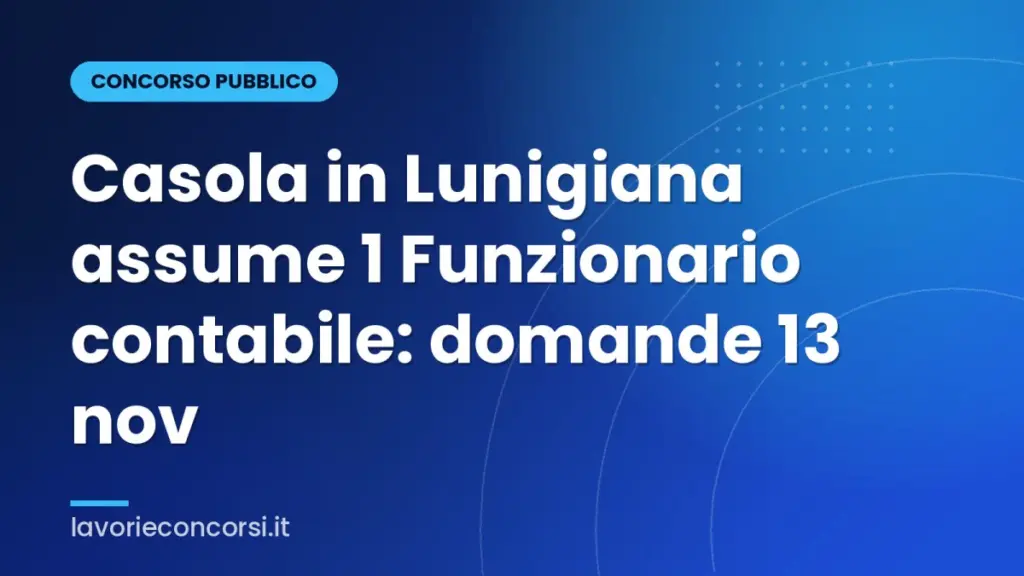 Casola in Lunigiana assume 1 Funzionario contabile: domande 13 nov