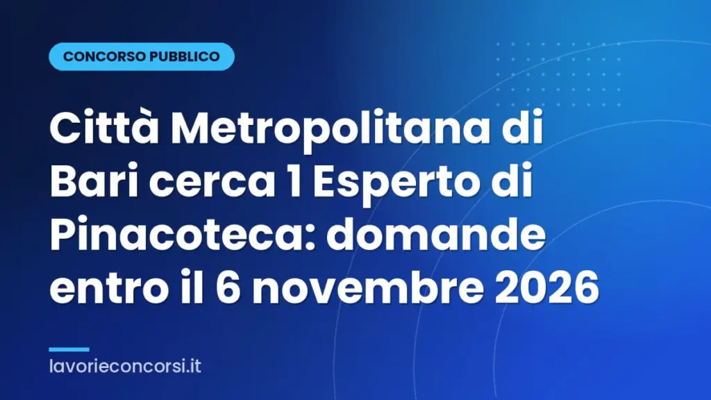 Città Metropolitana di Bari cerca 1 Esperto di Pinacoteca: domande entro il 6 novembre 2026