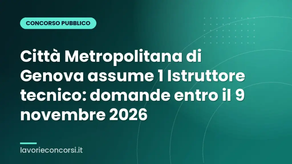 Città Metropolitana di Genova assume 1 Istruttore tecnico: domande entro il 9 novembre 2026