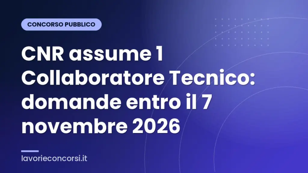 CNR assume 1 Collaboratore Tecnico: domande entro il 7 novembre 2026
