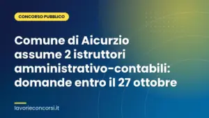 Comune di Aicurzio assume 2 istruttori amministrativo-contabili: domande entro il 27 ottobre