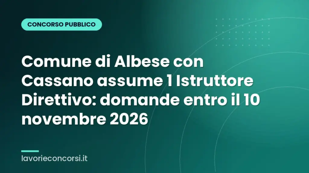 Comune di Albese con Cassano assume 1 Istruttore Direttivo: domande entro il 10 novembre 2026