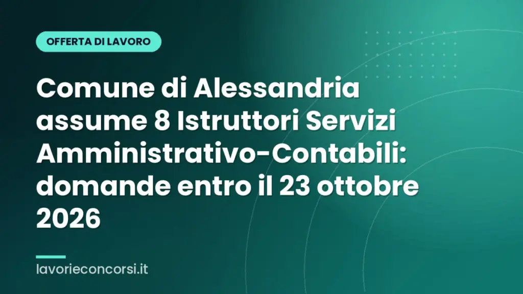 Comune di Alessandria assume 8 Istruttori Servizi Amministrativo-Contabili: domande entro il 23 ottobre 2026