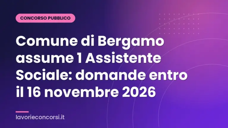 Comune di Bergamo assume 1 Assistente Sociale: domande entro il 16 novembre 2026