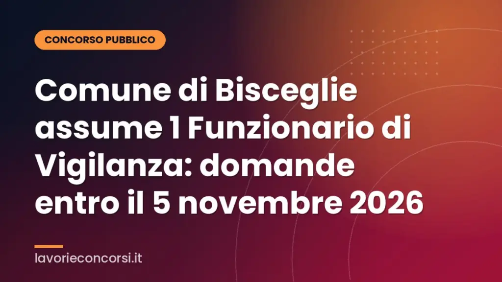 Comune di Bisceglie assume 1 Funzionario di Vigilanza: domande entro il 5 novembre 2026