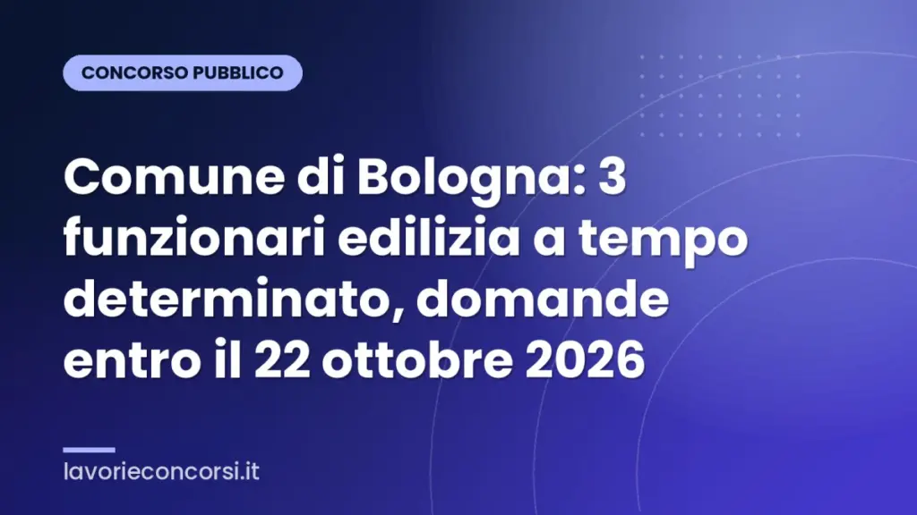 Comune di Bologna: 3 funzionari edilizia a tempo determinato, domande entro il 22 ottobre 2026