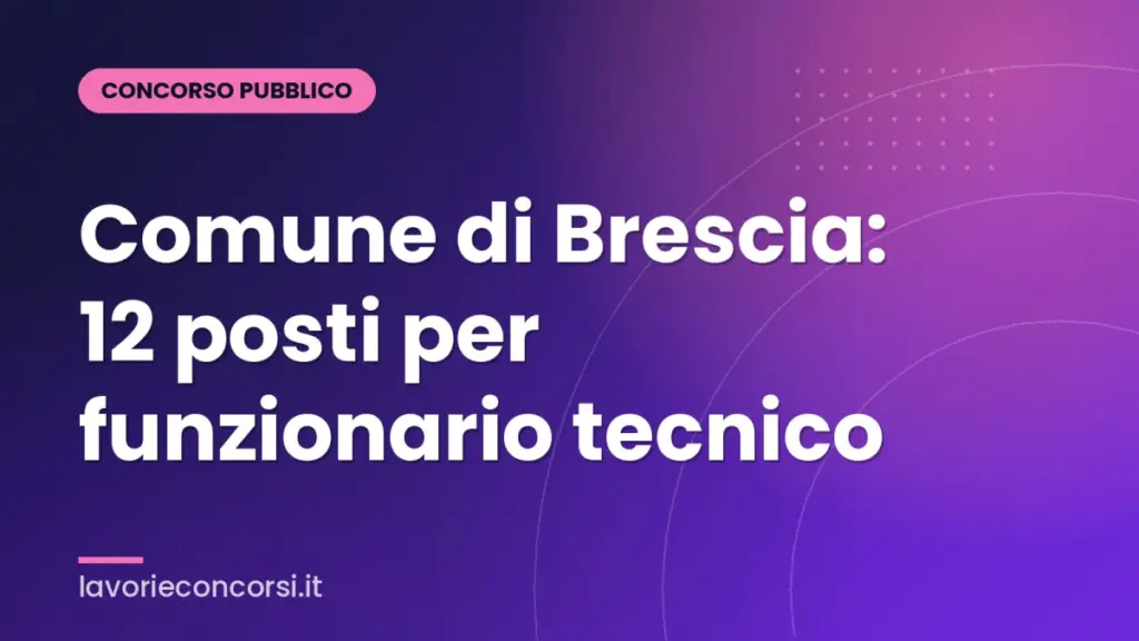 Comune di Brescia: 12 posti per funzionario tecnico