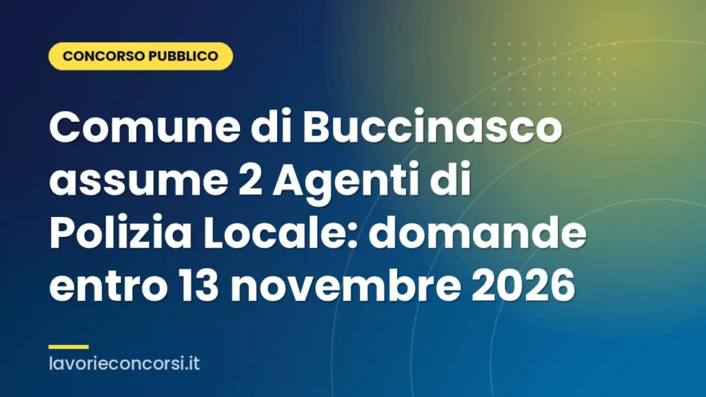 Comune di Buccinasco assume 2 Agenti di Polizia Locale: domande entro 13 novembre 2026