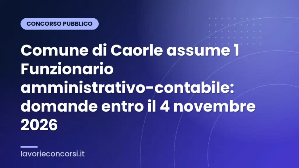 Comune di Caorle assume 1 Funzionario amministrativo-contabile: domande entro il 4 novembre 2026