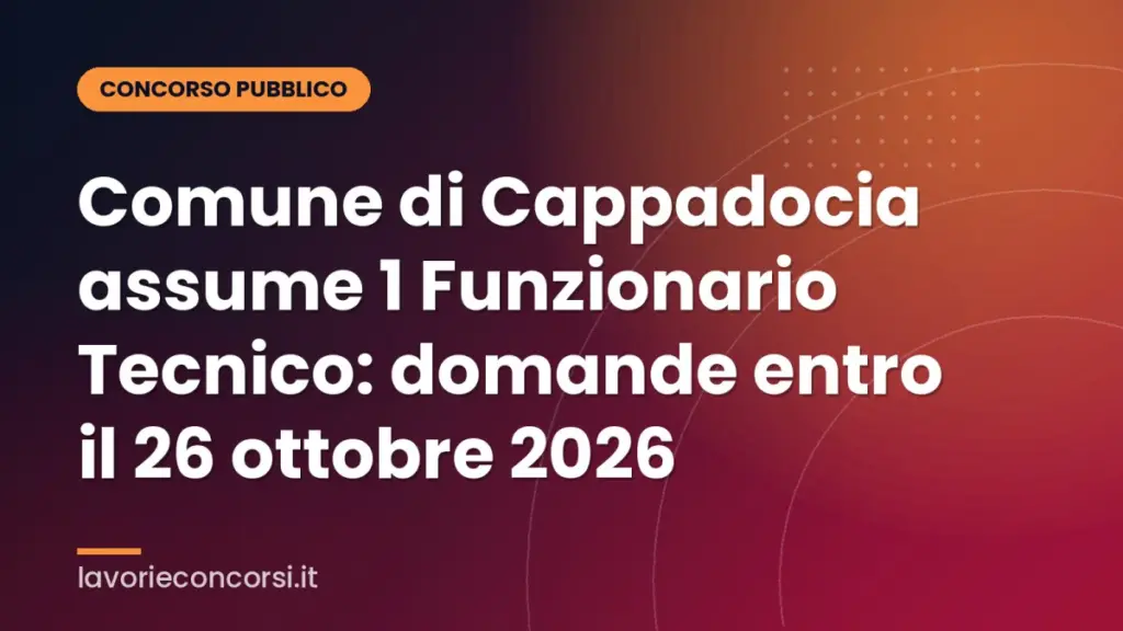 Comune di Cappadocia assume 1 Funzionario Tecnico: domande entro il 26 ottobre 2026
