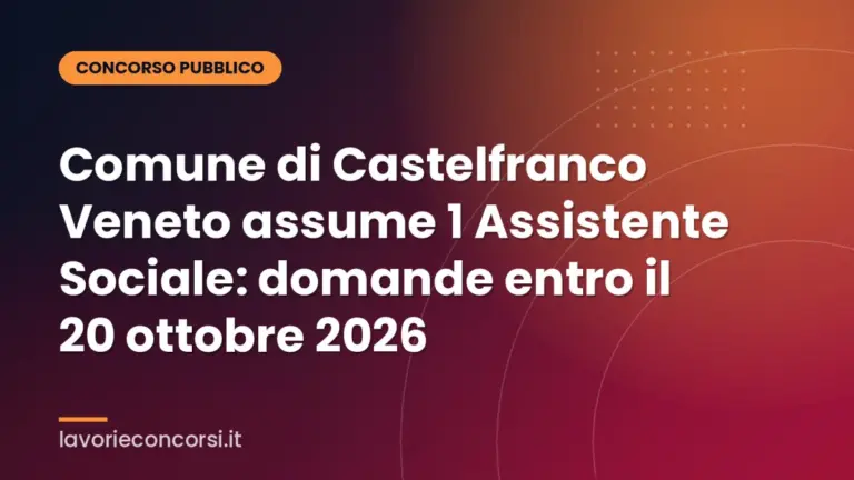Comune di Castelfranco Veneto assume 1 Assistente Sociale: domande entro il 20 ottobre 2026