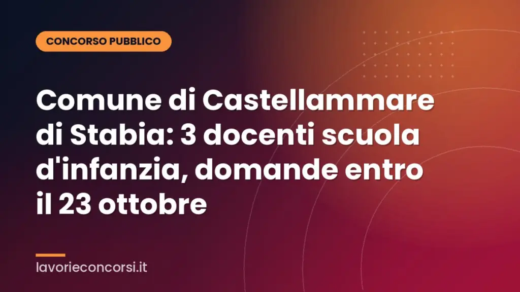 Comune di Castellammare di Stabia: 3 docenti scuola d'infanzia, domande entro il 23 ottobre