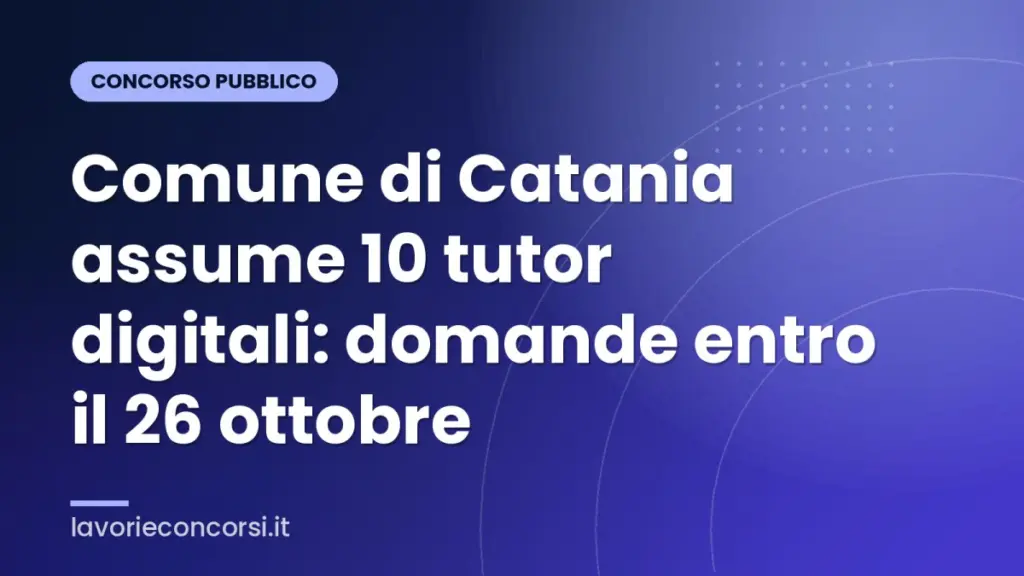 Comune di Catania assume 10 tutor digitali: domande entro il 26 ottobre