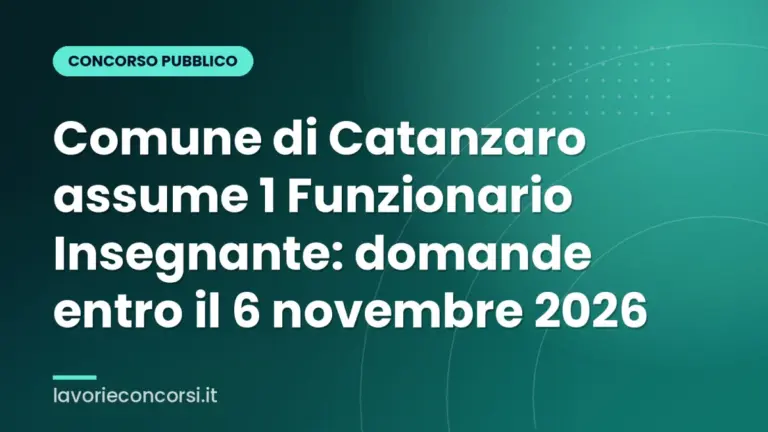 Comune di Catanzaro assume 1 Funzionario Insegnante: domande entro il 6 novembre 2026