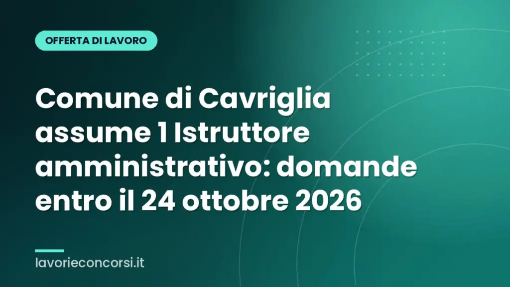 Comune di Cavriglia assume 1 Istruttore amministrativo: domande entro il 24 ottobre 2026