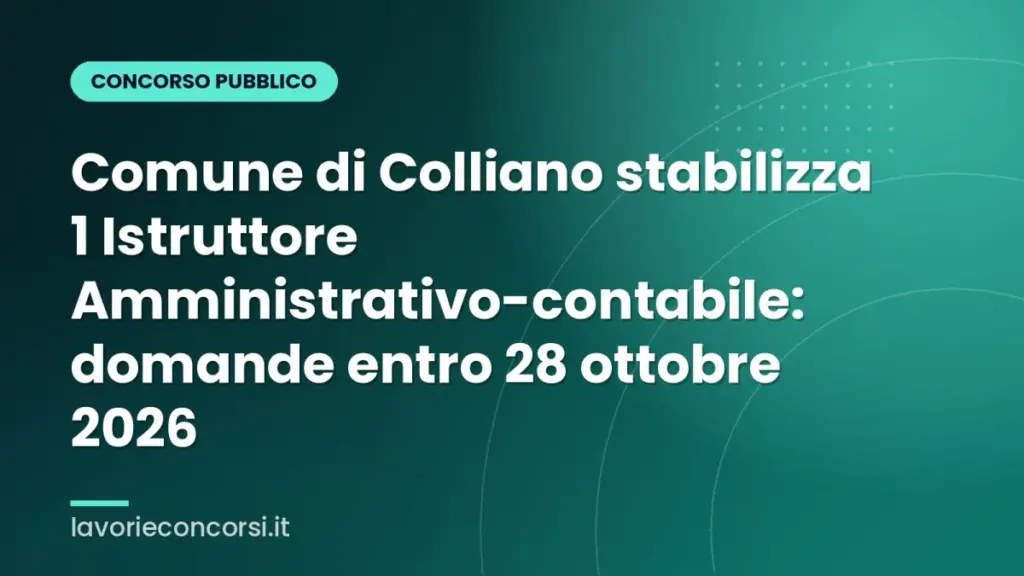 Comune di Colliano stabilizza 1 Istruttore Amministrativo-contabile: domande entro 28 ottobre 2026