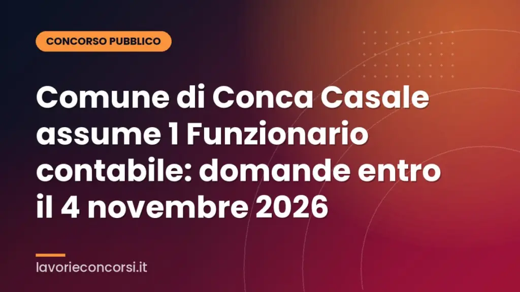 Comune di Conca Casale assume 1 Funzionario contabile: domande entro il 4 novembre 2026
