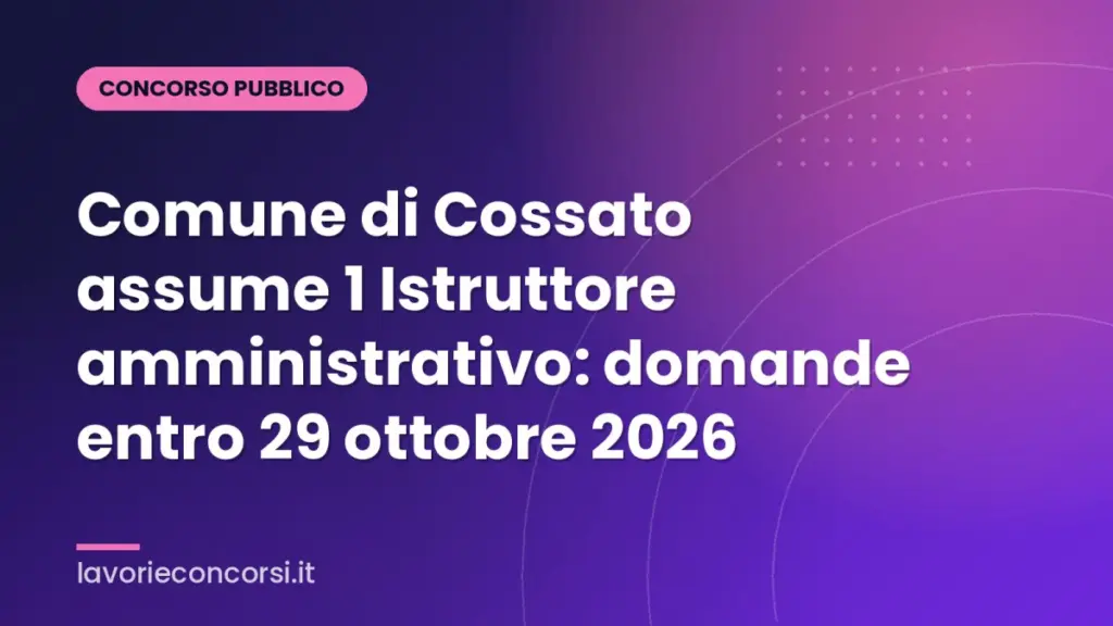 Comune di Cossato assume 1 Istruttore amministrativo: domande entro 29 ottobre 2026