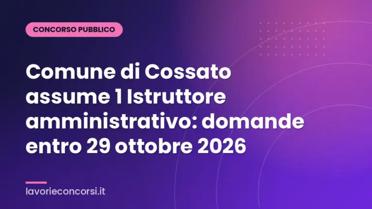 Comune di Cossato assume 1 Istruttore amministrativo: domande entro 29 ottobre 2026